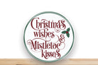 Christmas Sign, Christmas Wishes And Mistletoe Kisses Round Metal Sign, Sign For Wreath, Desert Wreath Signs
