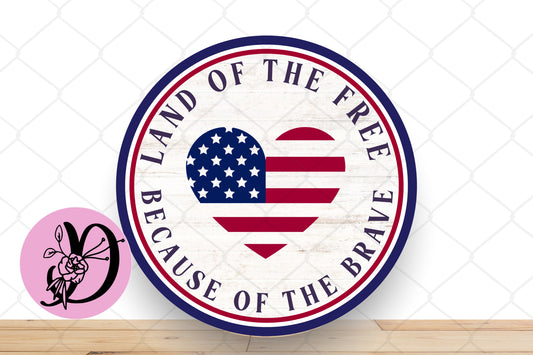 Patriotic Wreath Sign, Rustic Land Of The Free Because Of The Brave Round Metal Sign, Patriotic Sign For Wreath, Desert Wreath Signs