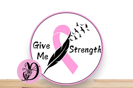 Circle SiBreast Cancer Awareness Sign, Give Me Strength Round Aluminum Sign For Wreath